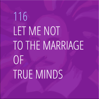 Sonnet 116: Let Me Not to the Marriage of True Minds