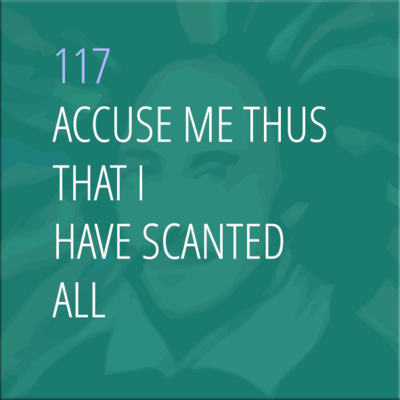 Sonnet 117: Accuse Me Thus, That I Have Scanted All
