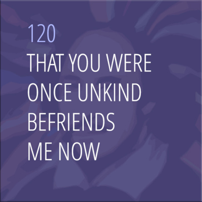 Sonnet 120: That You Were Once Unkind Befriends Me Now