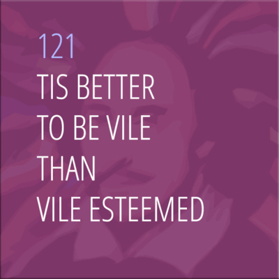 Sonnet 121: Tis Better to Be Vile Than Vile Esteemed