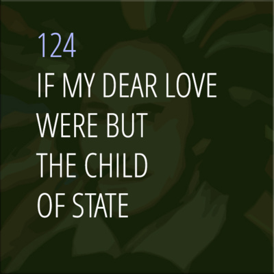 Sonnet 124: If My Dear Love Were But the Child of State