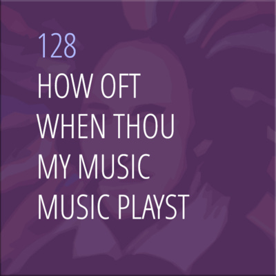 Sonnet 128: How Oft When Thou, My Music, Music Playst