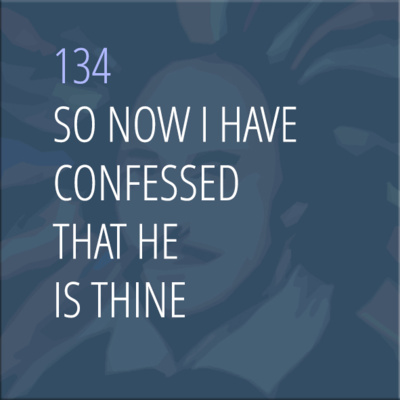 Sonnet 134: So Now I Have Confessed That He Is Thine