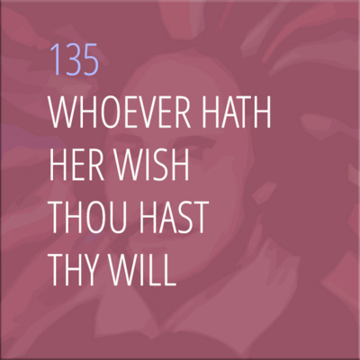 Sonnet 135: Whoever Hath Her Wish, Thou Hast Thy Will