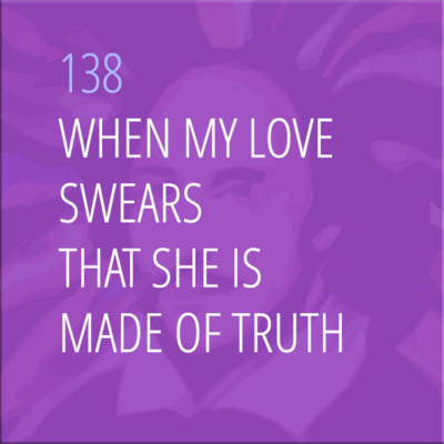 Sonnet 138: When My Love Swears That She Is Made of Truth