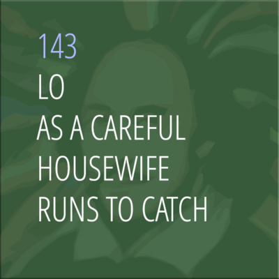 Sonnet 143: Lo! As a Careful Housewife Runs to Catch