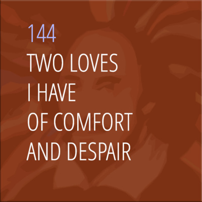 Sonnet 144: Two Loves I Have, of Comfort and Despair