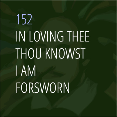 Sonnet 152: In Loving Thee Thou Knowst I Am Forsworn