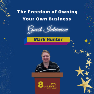 The Freedom to Own Your Own Business with Mark Hunter