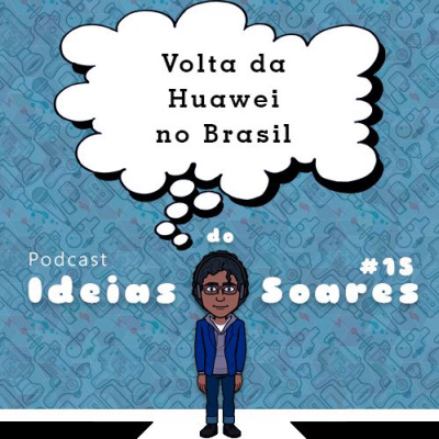 #15 Volta da Huawei no Brasil