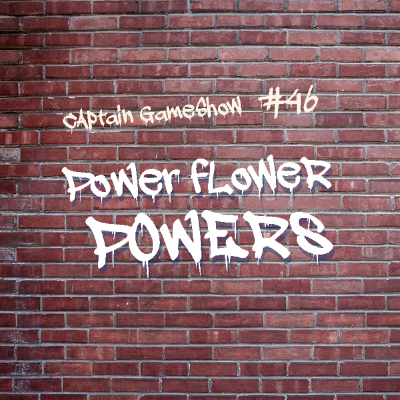 Episode 46: Power Flower Powers