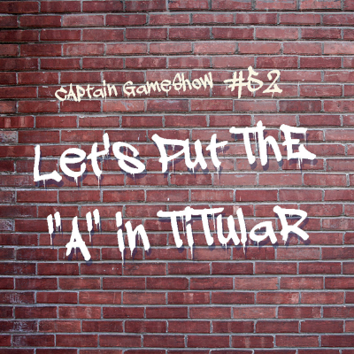 Episode 52: Let's Put the "A" in Titular