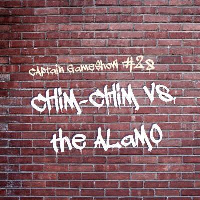 Episode 28: Chim-Chim vs the Alamo