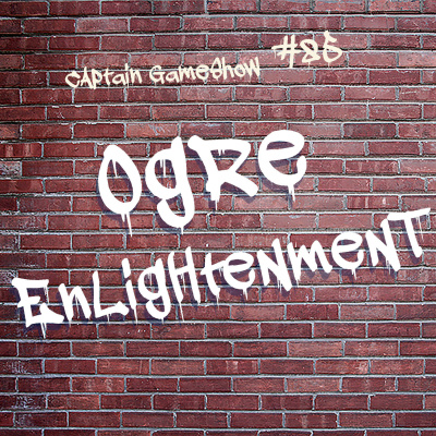 Episode 85: Ogre Enlightenment