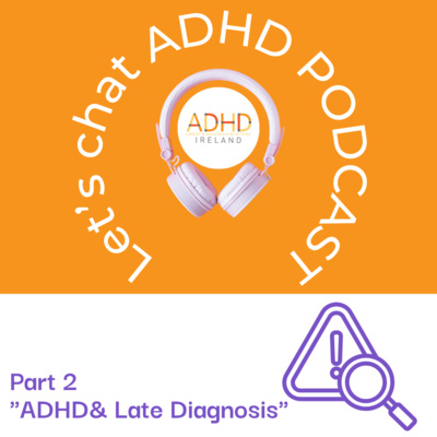 ADHD and Late Diagnosis Part 2 - E19 Season 2 by Let's Chat - ADHD