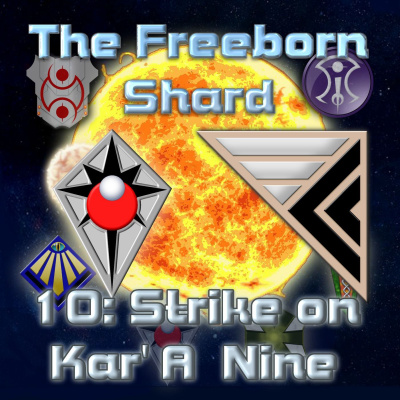 Freeborn Shard Episode 10, part 1: Strike on Kar'a Nine