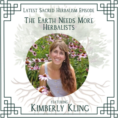 139: The Earth Needs More Herbalists: Kimberly Kling on Sacred Herbalism