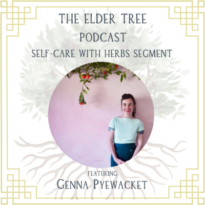 163. Deliciously Weaving the Plants Into Our Everyday: Genna Pyewacket on Self Care with Herbs