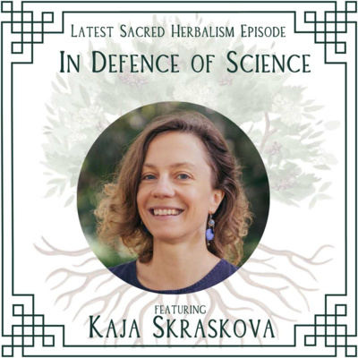 158. In Defence of Science: Dr Kaja Skraskova on Sacred Herbalism