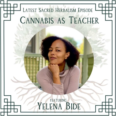 182. Cannabis as Teacher: Yelena Bide on Sacred Herbalism