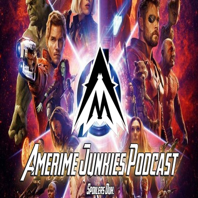 Amerime Junkies Discuss: Avengers Infinity War. Spoilers Duh.
