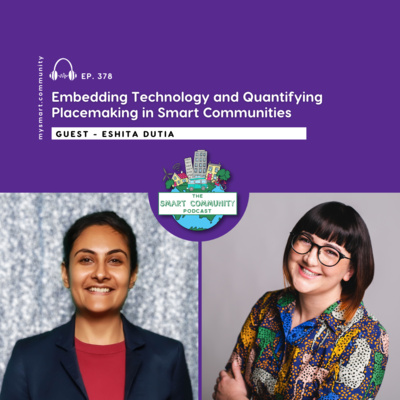 Embedding Technology and Quantifying Placemaking in Smart Communities, with Eshita Dutia 