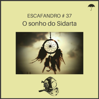 37: O sonho do Sidarta