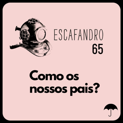 65: Como os nossos pais?