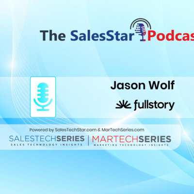 Episode 236: SaaS Sales and Marketing Trends with Jason Wolf, President of Fullstory