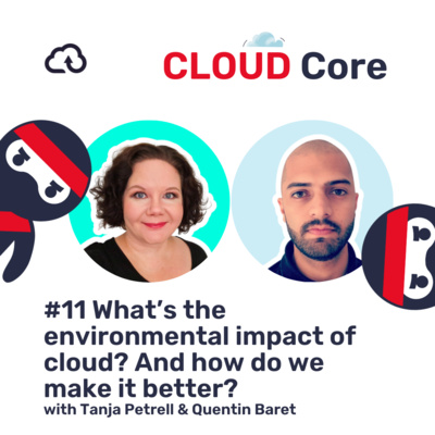 CLOUD Core #11: What’s the environmental impact of cloud? And how do we make it better?