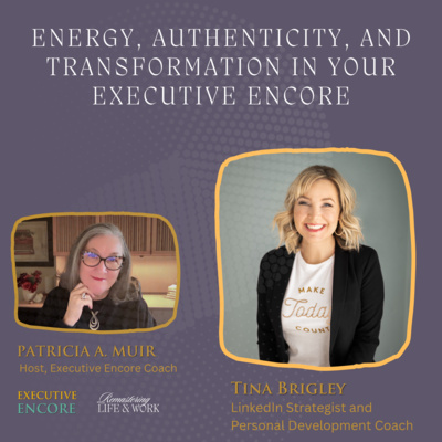 Energy, Authenticity, and Transformation in Your Executive Encore