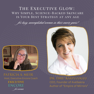 The Executive Glow: Simple, Science-Backed Skincare for Women in the Encore Year!