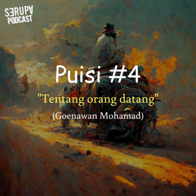 [Serupa Pembacaan] Eps. 16 "Tentang Orang Datang" - Goenawan Mohamad
