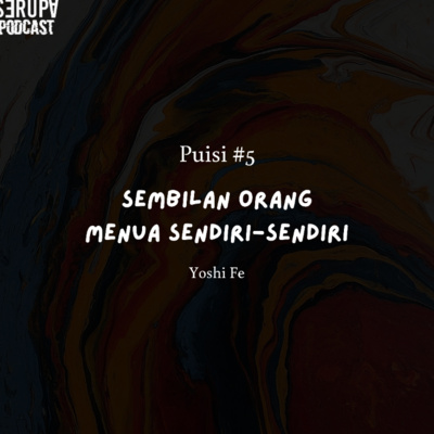 [Serupa Pembacaan] Eps. 18 "Sembilan Orang Menua Sendiri-Sendiri" - Yoshi Fe