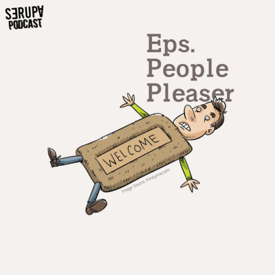 [Podcast Serupa] Eps. People Pleaser