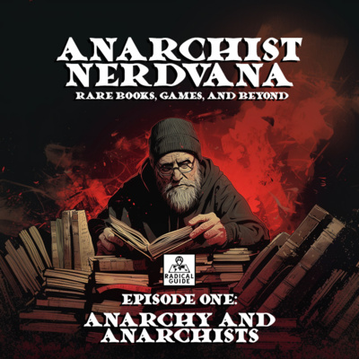 Anarchy and Anarchists | Anarchist Nerdvana Episode One