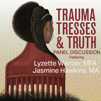 Trauma, Tresses, & Truth Panel Discussion