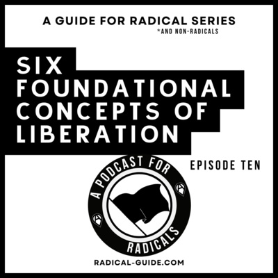 Six Foundational Concepts of Liberation | A Podcast for Radicals, Ep. 10