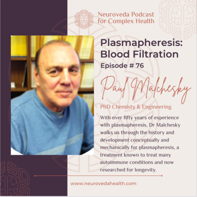 #76 PhD Paul Malchesky on Plasmapheresis: history, technology and potential benefit for deep disease & longevity