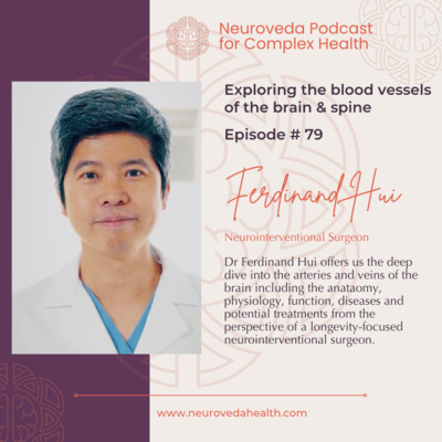 #79: MD Ferdinand Hui: Neurointerventional Surgery- exploring the diseases and treatments of the blood vessels of the brain