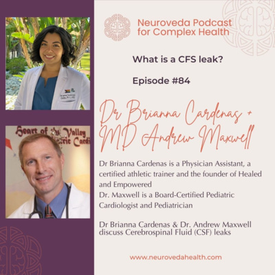 #84 Dr Brianna Cardenas & Dr. Andrew Maxwell discuss Cerebrospinal Fluid (CSF) leaks