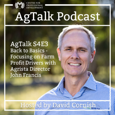AgTalk S4E3 - Back to Basics - Focussing on Farm Profit Drivers with Agrista Director John Francis