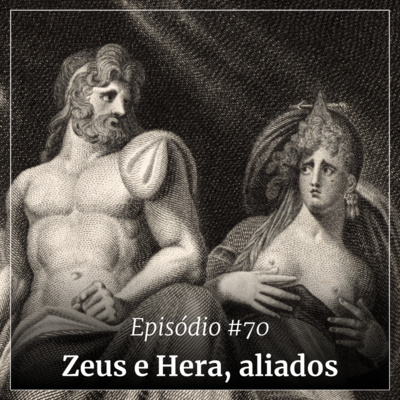 #70 - Zeus e Hera, aliados