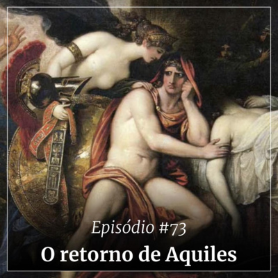 #73 - O retorno de Aquiles