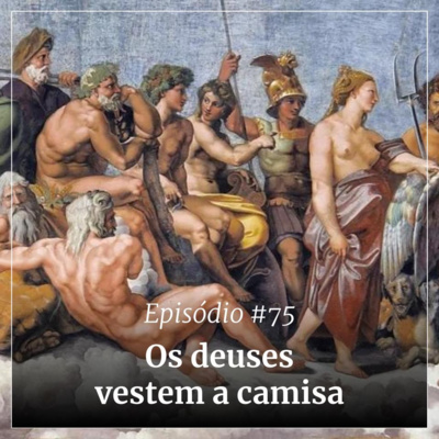 #75 - Os deuses vestem a camisa