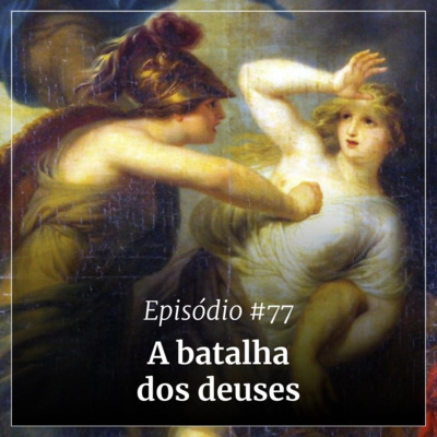 #77 - A batalha dos deuses