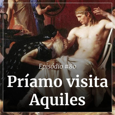 #80 - Príamo visita Aquiles