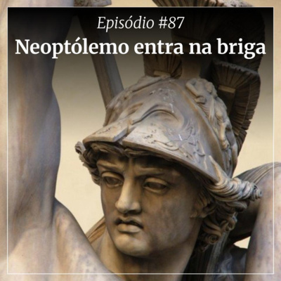 #87 - Neoptólemo entra na briga