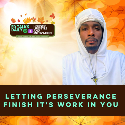 #420 Let Perseverance Finish Its Work: Overcoming Challenges Through