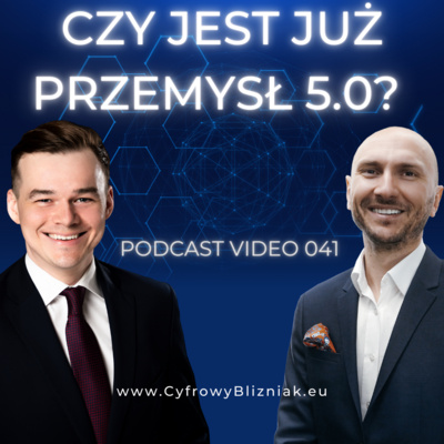 041 Przemysł 4.0 vs 5.0 Ewolucja czy Rewolucja? Czy powinniśmy czuć się zagrożeni? | Cyfrowy Bliźniak a #Industry50